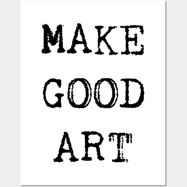 Make Good Art Wall Art by hollydoesart